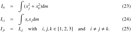 \begin{eqnarray} I_{ii} &=& \int(x_j^2+x_k^2) \mathrm{d}m \\ I_{ij} &=& \int{x_ix_j \mathrm{d}m} \\ I_{ji} &=& I_{ij} \quad \mathrm{with}\quad i,j,k \in [1,2,3]\quad\mathrm{and}\quad i\ne j\ne k. \end{eqnarray}