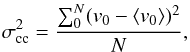 \begin{eqnarray} \sigma_{\rm cc}^2=\frac{\sum_0^{N} (v_0 - \langle v_0\rangle)^2}{N}, \end{eqnarray}