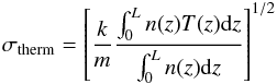 \begin{eqnarray} \label{eq:sigma_therm} \sigma_{\mathrm{therm}} = \left[ \frac{k}{m}\frac{\int_0^L n(z) T(z) {\rm d}z}{\int_0^Ln(z){\rm d}z} \right]^{1/2} \end{eqnarray}
