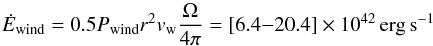 \begin{equation} \label{eqn:Edotwind} \dot{E}_{\rm wind}=0.5 P_{\rm wind} r^2 v_{\rm w} \frac{\Omega}{4\pi}= [6.4{-}20.4]\times10^{42}\,{\rm erg\,s^{-1}} \end{equation}