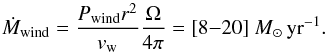 \begin{equation} \label{eqn:Mdotwind} \dot{M}_{\rm wind} = \frac{P_{\rm wind}r^2}{v_{\rm w}} \frac{\Omega}{4\pi} = [8{-}20]~{M_\odot \rm \,yr}^{-1}. \end{equation}