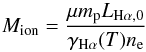 \begin{equation} M_{\rm ion} = \frac{\mu m_{\rm p} L_{\rm H\alpha,0}}{\gamma_{\rm H\alpha}(T) n_{\rm e}} \end{equation}