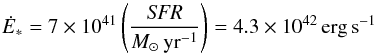 \begin{equation} \dot{E}_*=7\times10^{41} \left(\frac{\it SFR}{ M_\odot\, \rm yr^{-1}}\right) = 4.3\times10^{42}\,{\rm erg\,s}^{-1} \end{equation}
