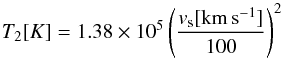 \appendix \setcounter{section}{1} \begin{equation} T_2 [K] = 1.38\times10^5\left(\frac{v_{\rm s} [{\rm km\,s^{-1}}]}{100}\right)^2 \end{equation}