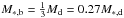\hbox{$M_{\rm *,b} = \frac{1}{3}M_{\rm d} = 0.27M_{\rm *,d}$}