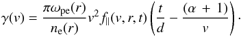 \appendix \setcounter{section}{2} \begin{eqnarray} \gamma (v)=\frac{\pi \omega_{\rm pe}(r)}{n_{\rm e}(r)}v^2 f_{\parallel}(v,r,t)\left(\frac{t}{d}-\frac{(\alpha\,+\,1)}{v}\right)\cdot \end{eqnarray}