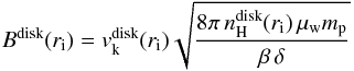 \begin{equation} B^\mathrm{disk}(r_{\rm i})= v_{\rm k}^\mathrm{disk}(r_{\rm i}) \sqrt{\frac{8 \pi \, n_\mathrm{H}^\mathrm{disk}(r_{\rm i}) \,\mu_{\rm w} m_\mathrm{p}}{\beta\, \delta}} \end{equation}