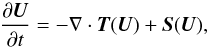 \begin{equation} \frac{\partial{\vec{U}}}{\partial{t}} = -\nabla \cdot \vec{T}(\vec{U}) + \vec{S}(\vec{U}), \label{consequa} \end{equation}