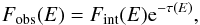 \begin{eqnarray} F_{\mathrm{obs}}(E)= F_{\mathrm{int}}(E) {\rm e}^{-\tau(E)}, \end{eqnarray}