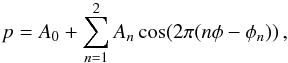 \begin{equation} p=A_0 + \sum_{n=1}^{2}A_n \cos (2\pi(n \phi - \phi_n))\,, \label{eq:fourier} \end{equation}