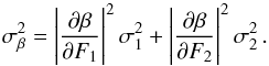 \appendix \setcounter{section}{1} \begin{equation} \sigma_{\beta}^2=\Biggl|\frac{\partial \beta}{\partial F_1}\Biggr|^2\,\sigma_1^2 + \Biggl|\frac{\partial \beta}{\partial F_2}\Biggr|^2\,\sigma_2^2\, . \label{sigma_beta} \end{equation}