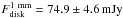 \hbox{$F_{\rm disk}^{\rm 1~mm}= 74.9\pm 4.6 \,\text{mJy}$}