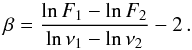 \begin{equation} \beta = \frac{\ln F_1 - \ln F_2}{\ln \nu_1 - \ln \nu_2} - 2\, . \label{beta_thin} \end{equation}