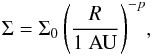 \begin{equation} \Sigma=\Sigma_0 \,\Biggl(\frac{R}{\text{1~AU}}\Biggr)^{-p}, \end{equation}