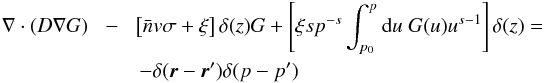 \appendix \setcounter{section}{1} \begin{eqnarray} \nabla\cdot(D\nabla G)\!&-&\!\left[\bar{n} v\sigma+\xi\right]\delta(z)G+\left[\xi sp^{-s}\int^p_{p_0}{\rm d}u\;G(u)u^{s-1}\right]\delta(z)\notag=\\&&-\delta(\vec{r}-\vec{r}^\prime)\delta(p-p^\prime) \end{eqnarray}