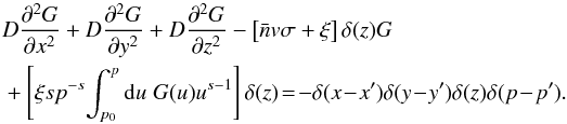 \appendix \setcounter{section}{1} \begin{eqnarray} && D\frac{\partial^2 G}{\partial x^2}+D\frac{\partial^2 G}{\partial y^2}+D\frac{\partial^2 G}{\partial z^2}-\left[\bar{n} v\sigma+ \xi\right] \delta(z)G\notag\\ &&+\left[\xi sp^{-s}\!\int^p_{p_0}{\rm d}u\;G(u)u^{s-1} \right] \delta(z) \!=\!- \delta (x\!-\!x^\prime) \delta(y\!-\!y^\prime) \delta(z)\delta(p\!-\!p^\prime). \end{eqnarray}