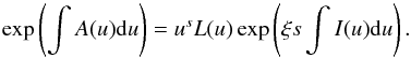 \appendix \setcounter{section}{1} \begin{eqnarray} \exp\left(\int A(u){\rm d}u\right)=u^s L(u)\exp\left(\xi s\int I(u){\rm d}u\right). \end{eqnarray}