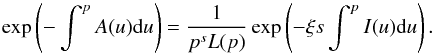 \appendix \setcounter{section}{1} \begin{eqnarray} \exp\left(-\int^p A(u){\rm d}u\right)=\frac{1}{p^s L(p)}\exp\left(-\xi s\int^p I(u){\rm d}u\right). \end{eqnarray}