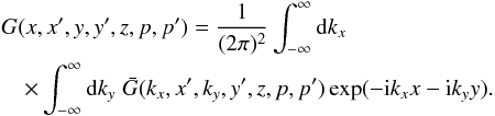 \appendix \setcounter{section}{1} \begin{eqnarray} &&G(x,x^\prime,y,y^\prime,z,p,p^\prime)=\frac{1}{(2\pi)^2}\int_{-\infty}^\infty {\rm d}k_x\notag\\&&\quad \times\int_{-\infty}^\infty {\rm d}k_y\;\bar{G}(k_x,x^\prime,k_y,y^\prime,z,p,p^\prime)\exp(-{\rm i}k_xx-{\rm i}k_yy). \end{eqnarray}