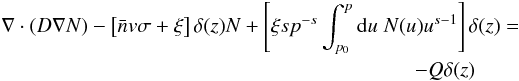 \begin{eqnarray} &&\nabla\cdot(D\nabla N)-\left[\bar{n}v\sigma+\xi\right]\delta(z)N+\left[\xi sp^{-s}\int^p_{p_0}{\rm d}u\;N(u)u^{s-1} \right]\delta(z) \nonumber =\\&&\hspace*{7cm} -Q\delta(z) \end{eqnarray}