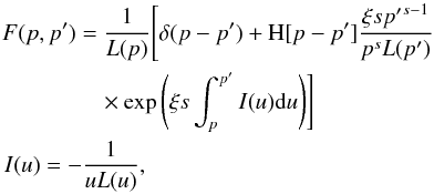 \begin{eqnarray} F(p,p^\prime)&=&\frac{1}{L(p)}\Biggl[\delta(p-p^\prime)+{\rm H}[p-p^\prime]\frac{\xi s {p^\prime}^{s-1}}{p^s L({p^\prime})}\nonumber\\ &&\quad \times \exp\left(\xi s\int^{p^\prime}_p I(u) {\rm d}u\right)\Biggr]\nonumber\\ && \hspace*{-11mm}I(u)=-\frac{1}{uL(u)}, \end{eqnarray}