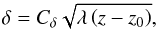 \begin{equation} \label{Eq: deltaP} \delta = C_\delta \sqrt{ \lambda \left( z - z_0 \right) }, \end{equation}