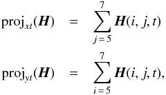 \appendix \setcounter{section}{1} \begin{eqnarray} \label{eq: partial projection} {\rm proj}_{xt}(\vec{H}) & = &\sum_{j\,=\,5}^{7} \vec{H}(i,j,t) \nonumber \\ {\rm proj}_{yt}(\vec{H}) & = &\sum_{i\,=\,5}^{7} \vec{H}(i,j,t), \end{eqnarray}