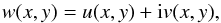 \begin{equation} \label{eq: u + iv} w(x,y) = u(x,y) + {\rm i} v(x,y), \end{equation}
