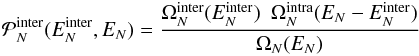 \begin{eqnarray} \label{eq:distrib-Einter} {\cal P}_N^{\rm inter}(\Einter_N,E_N) = \frac{\Ominter_N(\Einter_N) ~~ \Omintra_N(E_N - \Einter_N)}{\Omega_N(E_N)} \end{eqnarray}