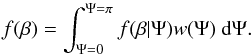 \begin{equation} f(\beta)=\int_{\Psi=0}^{\Psi=\pi}f(\beta|\Psi)w(\Psi)\ {\rm d}\Psi . \label{eq:f_b} \end{equation}