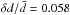 \hbox{$\delta d/\bar{d}=0.058$}