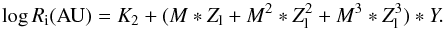 \begin{equation} \log R_{\rm i} ({\rm AU}) = K_2 + (M * Z_{\rm l} + M^2 * Z_{\rm l}^2 + M^3 * Z_{\rm l}^3) * Y . \label{eq:mod-rl} \end{equation}