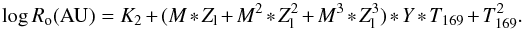 \begin{equation} \log R_{\rm o} ({\rm AU}) = K_2 + (M * Z_{\rm l} + M^2 * Z_{\rm l}^2 + M^3 * Z_{\rm l}^3) * Y * T_{169} + T_{169}^2 . \label{eq:mod-ru} \end{equation}