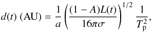 \begin{equation} d(t) \; ({\rm AU}) = \frac{1}{a} \left( \frac{(1 - A) L(t)}{16 \pi \sigma} \right)^{1/2} \frac{1}{T_{\rm p}^2} , \label{eq:d-HZ} \end{equation}