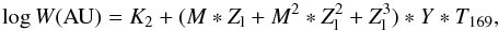 \begin{equation} \log W ({\rm AU}) = K_2 + (M * Z_{\rm l} + M^2 * Z_{\rm l}^2 + Z_{\rm l}^3)* Y * T_{169} , \label{eq:mod-W} \end{equation}