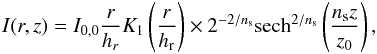 \begin{eqnarray} I(r,z)=I_{0,0}\frac{r}{h_{{r}}}K_{1}\left(\frac{r}{h_{\text{r}}}\right)\times2^{-2/n_{\text{s}}}\text{sech}^{2/n_{\text{s}}}\left(\frac{n_{\text{s}}z}{z_{0}}\right), \end{eqnarray}