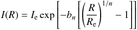 \begin{eqnarray} I(R)=I_{\rm e} \exp \left[-b_n\left[\left({R\over R_{\rm e}}\right)^{1/n}-1\right]\right] \end{eqnarray}