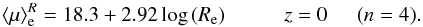 \begin{eqnarray} \langle\mu\rangle_{\rm e}^R=18.3+2.92 \log\,(R_{\rm e})\hskip 1truecm z=0 \hskip 0.5truecm (n=4). \end{eqnarray}