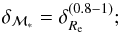 \begin{eqnarray} \delta_{\mathcal{M}_*}=\delta_{R_{\rm e}}^{(0.8-1)}; \end{eqnarray}