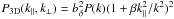 \hbox{$P_{\rm 3D}(k_{\parallel}, k_{\perp}) = b^2_{\rm \delta} P(k)(1 + \beta k^2_{\parallel}/k^2)^2$}