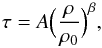 \begin{equation} \tau = A \Big ( {\rho \over \rho_0} \Big )^{\beta}, \end{equation}