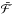 \hbox{$\bar{\cal{F}}$}
