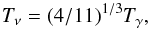\begin{equation} T_{\nu} = (4/11)^{1/3} T_{\gamma}, \end{equation}