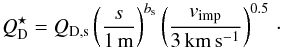 \begin{eqnarray} Q_\text{D}^\star = Q_{\text{D,s}} \left(\frac{s}{1\,\metre}\right)^{b_\text{s}} \left(\frac{v_\text{imp}}{3\,\kilo\metre \, \second^{-1}}\right)^{0.5}\cdot \label{equ:QD} \end{eqnarray}