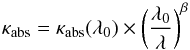 \begin{equation} \kappa_\mathrm{abs} = \kappa_\mathrm{abs}(\lambda_0)\times \left(\frac{\lambda_0}{\lambda}\right)^\beta \end{equation}