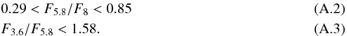 \appendix \setcounter{section}{1} \begin{eqnarray} &&0.29 < F_{5.8}/F_{8} < 0.85\\ &&F_{3.6}/F_{5.8} < 1.58. \end{eqnarray}