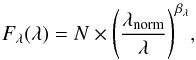 \begin{eqnarray} F_\lambda(\lambda) = N \times \Bigg( \frac{\lambda_{\rm norm}}{\lambda} \Bigg)^{\beta_{\lambda}}, \end{eqnarray}
