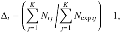 \begin{eqnarray*} \Delta_i=\left(\sum^{K}_{j=1}N_{ij}\left/\sum^{K}_{j=1}N_{\rm exp\,\it ij}\right.\right)-1, \end{eqnarray*}