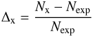 \begin{eqnarray*} \Delta_{\rm x}=\frac{N_{\rm x}-N_{\rm exp}}{N_{\rm exp}} \end{eqnarray*}