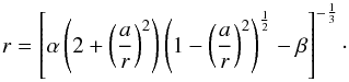 \appendix \setcounter{section}{1} \begin{equation} r= \left[ \alpha\left( 2+\left( \frac{a}{r} \right)^{2}\right) \left( 1-\left(\frac{a}{r} \right)^{2}\right) ^{\frac{1}{2}}-\beta \right]^{-\frac{1}{3}}\cdot \label{partrad} \end{equation}